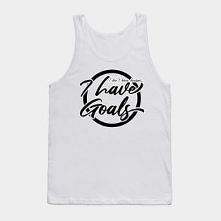 I Don't Have Dreams, I have Goals Motivational Tank Top